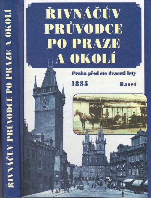 Řivnáčův průvodce po Praze a okolí : Praha před sto dvaceti lety : s plánem Prahy, mapkou okolí a plánem Rudolfina, pak s dodatkem 