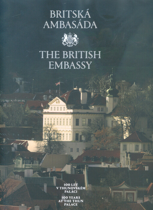 100 let britské ambasády v Praze = 100 years of the British Embassy in Prague