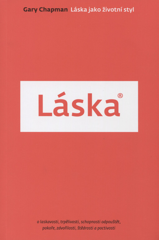 Láska jako životní styl: [o laskavosti, trpělivosti, schopnosti odpouštět, pokoře, zdvořilosti, štědrosti a poctivosti]