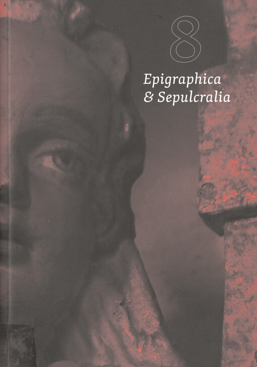 Epigraphica & Sepulcralia : fórum epigrafických a sepulkrálních studií : Sborník 15. mezinárodního zasedání k problematice sepulkrálních památek, Praha 19. - 21. října 2016 = The proceedings of the 15th international session on the issue of sepulchral mon