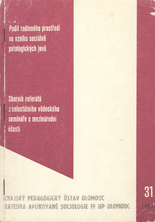 Podíl rodinného prostředí na vzniku sociálně patologických jevů (aktuální otázky rodiny a boje s negativními jevy) : sborník referátů z celostátního vědeckého semináře s mezinárodní účastí