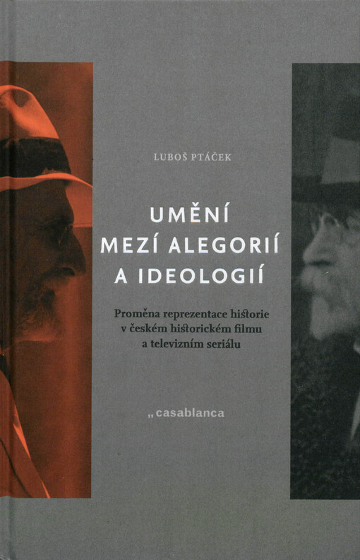 Umění mezi alegorií a ideologií: proměna reprezentace historie v českém historickém filmu a televizním seriálu