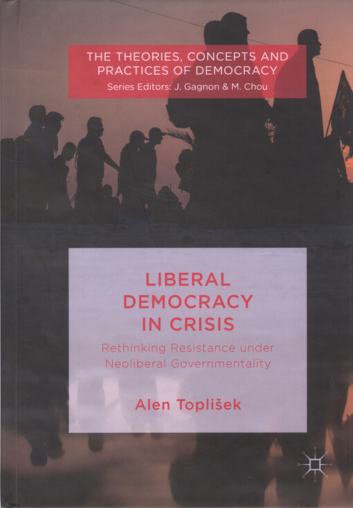 Liberal democracy in crisis : rethinking resistance under neoliberal governmentality