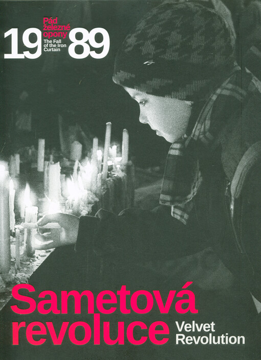 Sametová revoluce : pád železné opony = The Velvet Revolution : the fall of the iron curtain : 1989