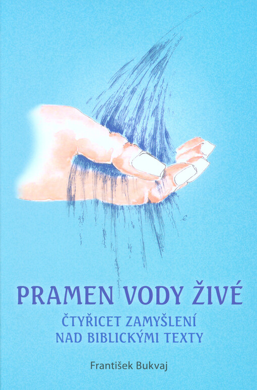 Pramen vody živé : čtyřicet zamyšlení nad biblickými texty