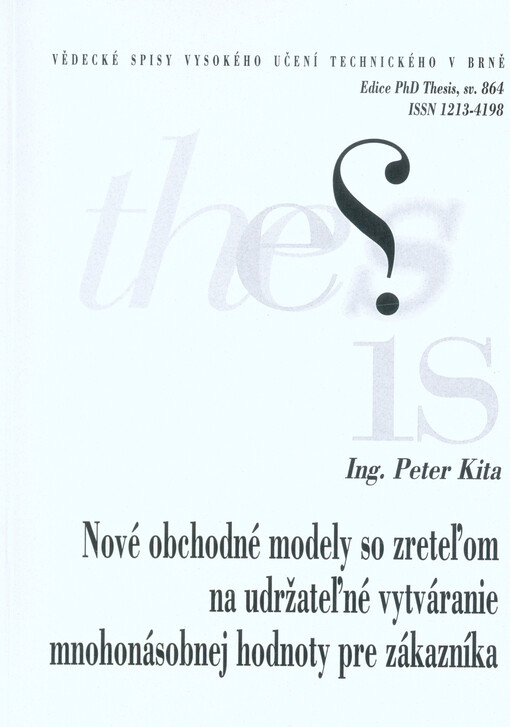 Nové obchodné modely so zreteľom na udržateľné vytváranie mnohonásobnej hodnoty pre zákazníka = Novel business models based on sustainable multiple customer value creation : zkrácená verze Ph.D. Thesis