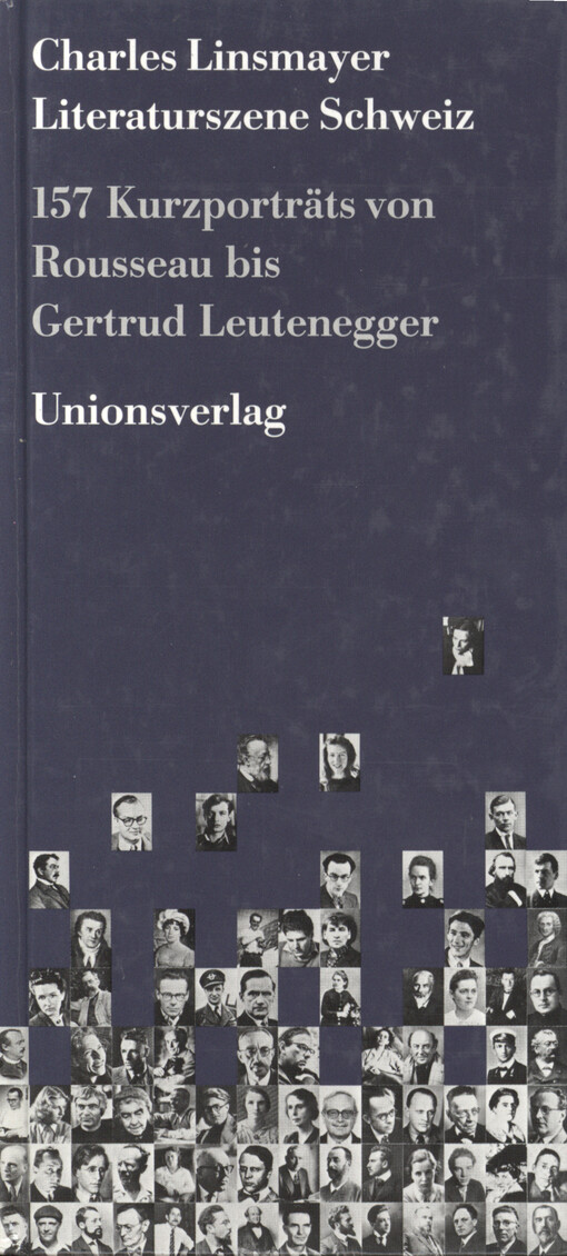 Literaturszene Schweiz : 157 Kurzporträts von Rousseau bis Gertrud Leutenegger