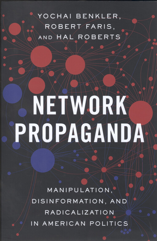 Network propaganda : manipulation, disinformation, and radicalization in american politics