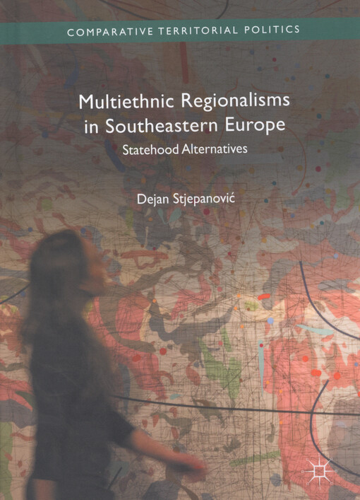 Multiethnic regionalisms in Southeastern Europe : statehood alternatives