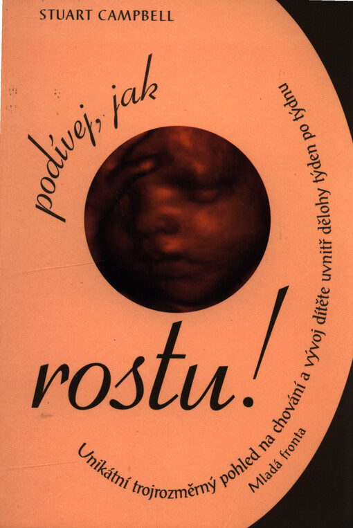 Podívej, jak rostu!: jedinečný, trojrozměrný pohled na vývoj dítěte v děloze týden po týdnu