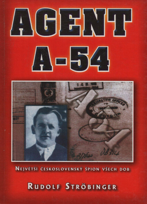 Agent A-54 : největší československý špion všech dob