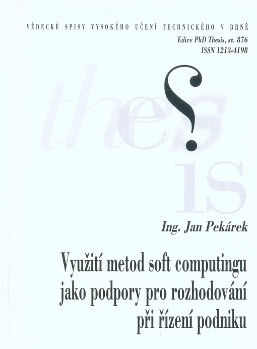 Využití metod soft computingu jako podpory pro rozhodování při řízení podniku = The use of soft computing as support for business decision-making : zkrácená verze Ph.D. Thesis