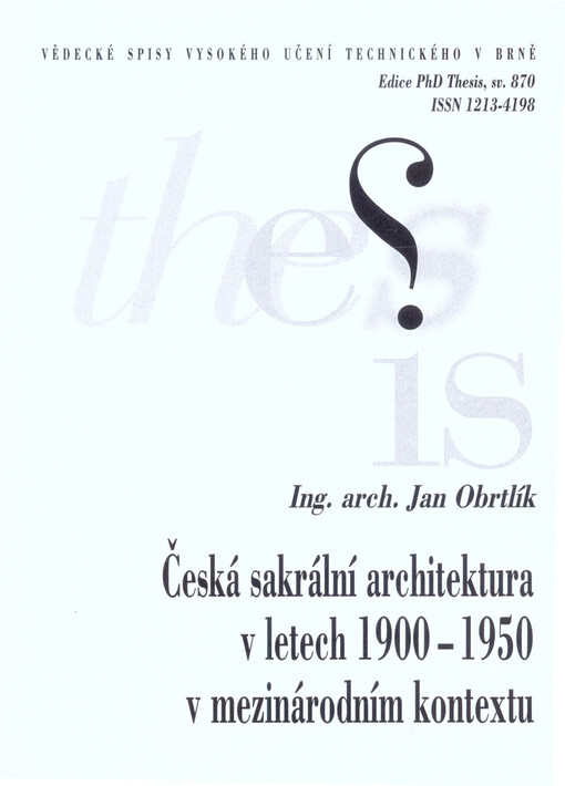 Česká sakrální architektura v letech 1900-1950 v mezinárodním kontextu = Czech sacral architecture between 1900-1950 in international context : zkrácená verze Ph.D. Thesis