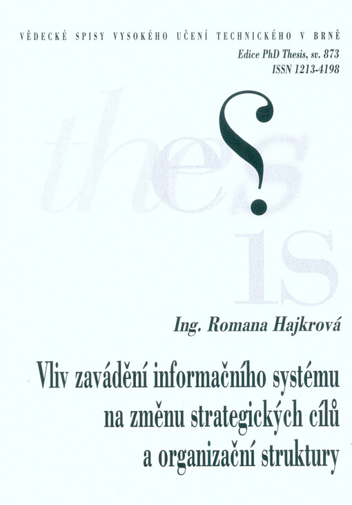Vliv zavádění informačního systému na změnu strategických cílů a organizační struktury = Influence of information system implementation on changes in strategic goals and in organizational structures : zkrácená verze Ph.D. Thesis