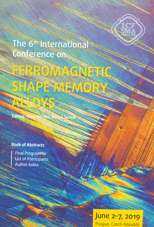The 6th International Conference on Ferromagnetic Shape Memory Alloys : book of abstracts : final programme, list of participants, author index : June 2-7, 2019, Prague, Czech Republic