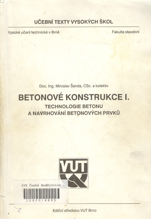Betonové konstrukce I : Technologie betonu a navrhování betonových prvků : Určeno pro stud. stavební fak.