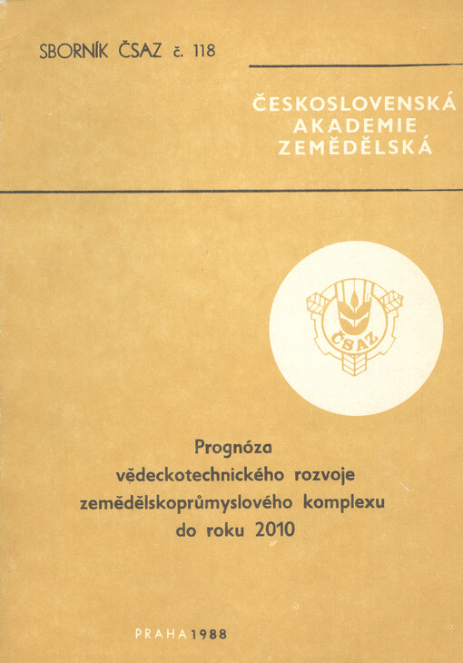 Prognóza vědeckotechnického rozvoje zemědělskoprůmyslového komplexu do roku 2010 : 30. plenární zasedání ČSAZ Praha 24. listopad 1987 : sborník