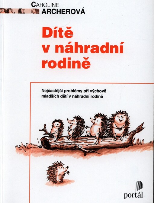 Dítě v náhradní rodině: [nejčastější problémy při výchově mladších dětí v náhradní rodině]