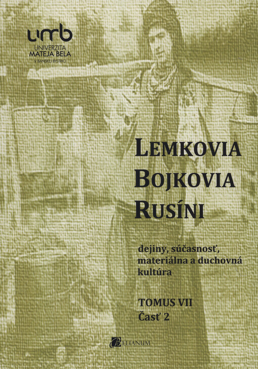 Lemkovia, Bojkovia, Rusíni : dejiny, súčasnosť, materiálna a duchovná kultúra. Tomus VII, časť 2