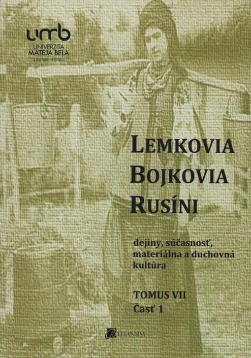Lemkovia, Bojkovia, Rusíni : dejiny, súčasnosť, materiálna a duchovná kultúra. Tomus VII, časť 1