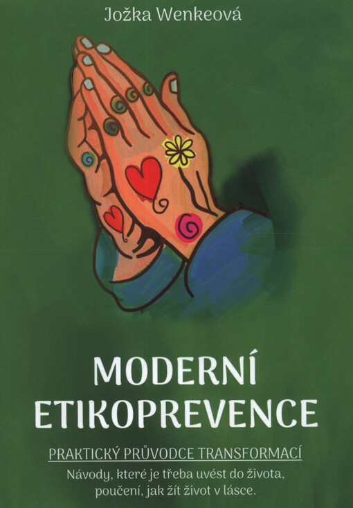 Moderní etikoprevence : praktický průvodce transformací : návody, které je třeba uvést do života, poučení, jak žít život v lásce