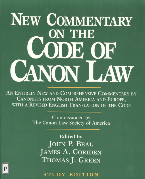New commentary on the Code of Canon Law : an entirely new and comprehensive commentary by canonists from North America and Europe, with a revised english translation of the Code
