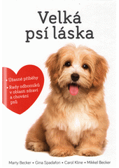 Velká psí láska : příběhy, rady a úžasné fotografie psích bytostí  (odkaz v elektronickém katalogu)
