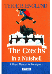 The Czechs in a nutshell : a user's manual for foreigners  (odkaz v elektronickém katalogu)