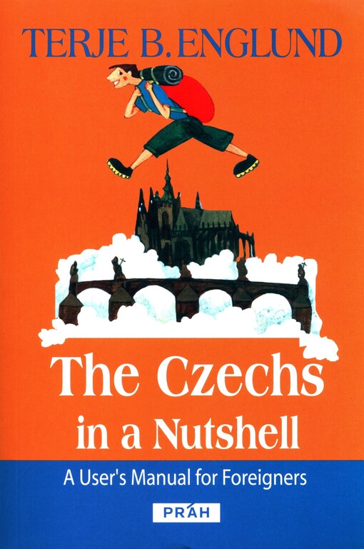 Czechs in a nutshell: a user's manual for foreigners