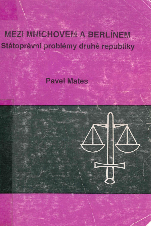 Mezi Mnichovem a Berlínem : státoprávní problémy druhé republiky