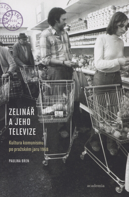Zelinář a jeho televize: kultura komunismu po pražském jaru 1968