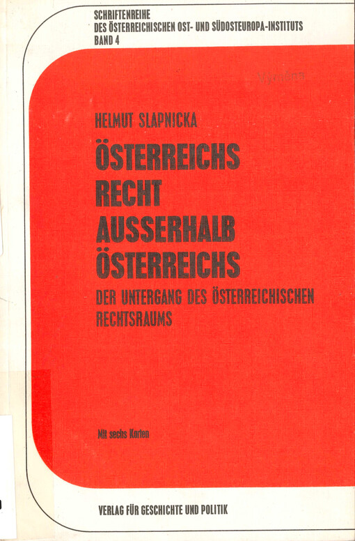 Österreichs Recht ausserhalb Österreichs : der Untergang des österreichischen Rechtsraums : mit sechs Karten
