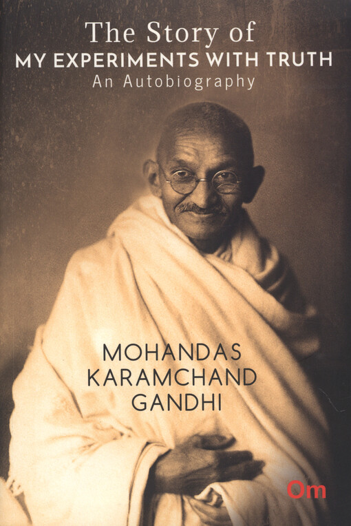 The story of my experiments with truth : an autobiography