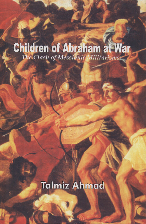 Children of Abraham at war : the clash of messianic militarisms