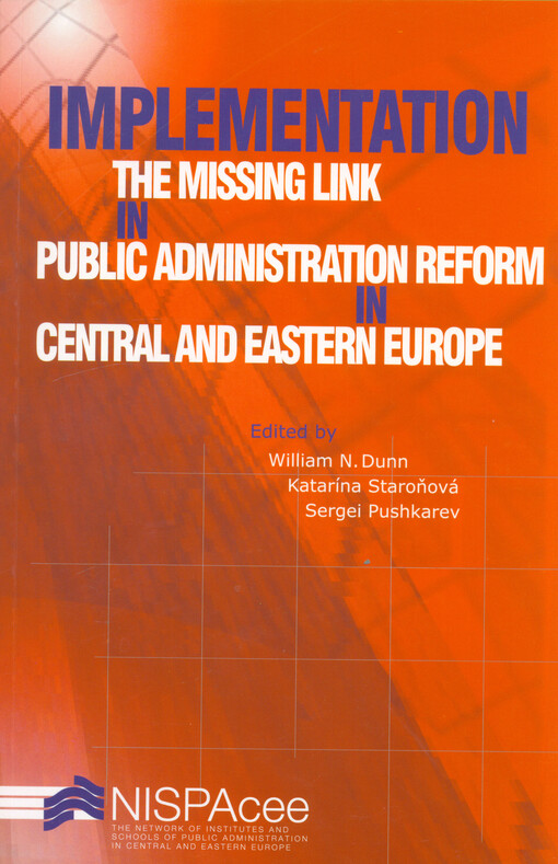 Implementaion - the missing link in public administration reform in central and eastern Europe edited by William N. Dunn, Katarína Staroňová, Sergei Pushkarev