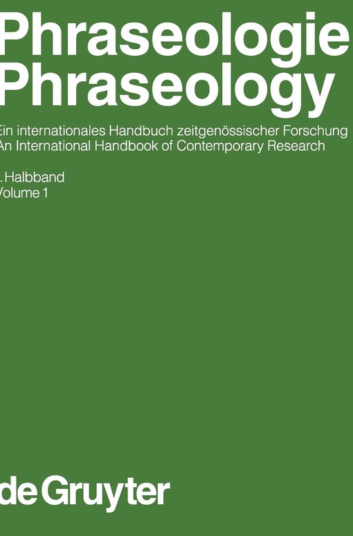 Phraseologie : ein internationales Handbuch zeitgenossischer Forschung. 1. Halbband = Phraseology : an international handbook of contemporary research. Volume 1