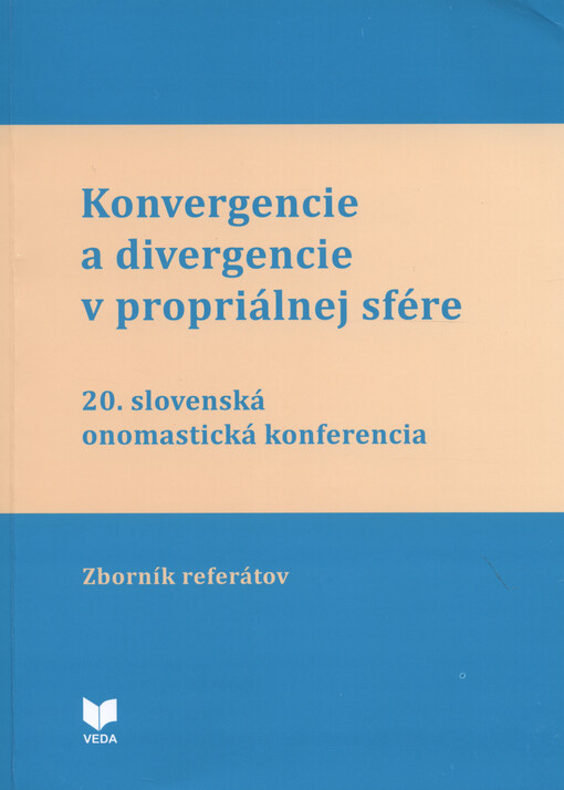 Konvergencie a divergencie v propriálnej sfére : 20. slovenská onomastická konferencia Banská Bystrica 26. - 28. júna 2017 : zborník referátov