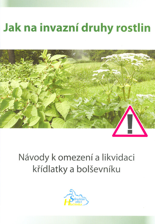 Jak na invazní druhy rostlin : návody k omezení a likvidaci křídlatky a bolševníku