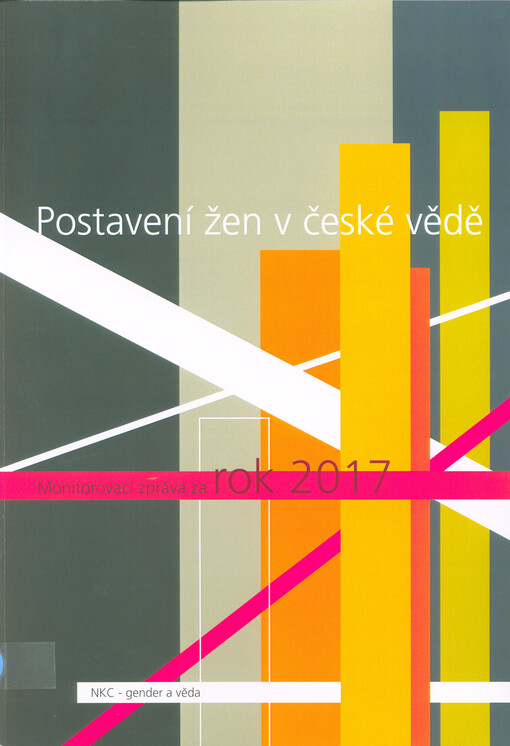 Postavení žen v české vědě : monitorovací zpráva za rok 2017