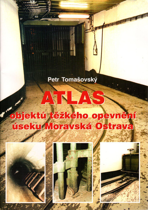 Atlas objektů těžkého opevnění úseku Moravská Ostrava
