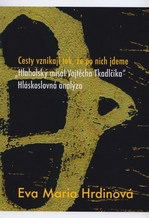 Cesty vznikají tak, že po nich jdeme :Hlaholský misál Vojtěcha Tkadlčíka : hláskoslovná analýza