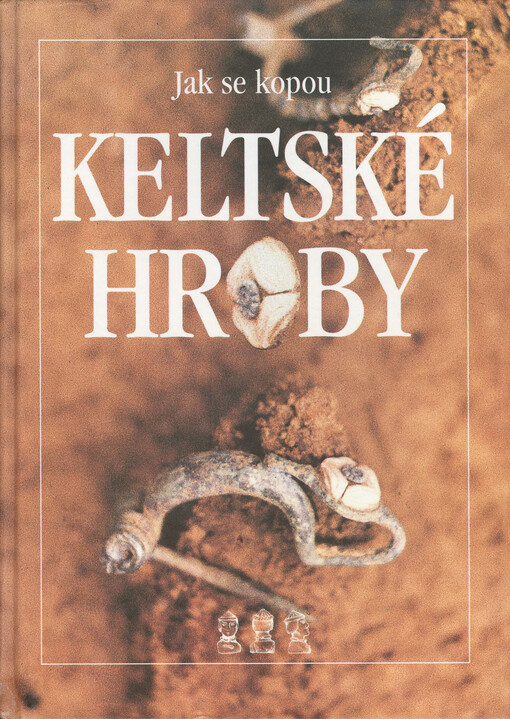 Jak se kopou keltské hroby : laténská pohřebiště ze 4.-3. století v Čechách