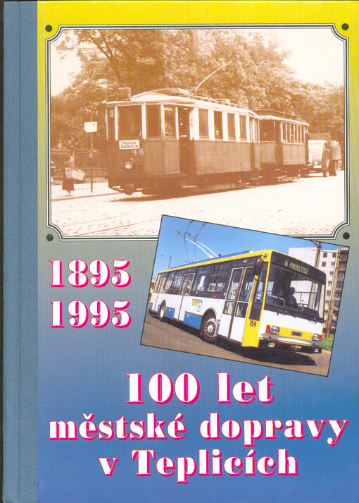 100 let městské dopravy v Teplicích : 1895-1995