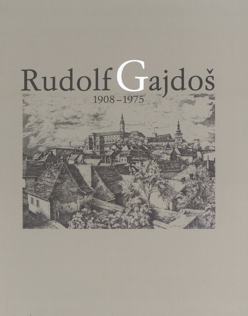 Rudolf Gajdoš: 1908-1975 : katalog díla ve sbírce Regionálního muzea v Mikulově