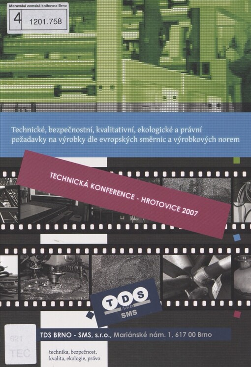 Technické, bezpečnostní, kvalitativní, ekologické a právní požadavky na výrobky dle evropských směrnic a výrobkových norem :technická konference pro projektanty, konstruktéry, technology, svářečské dozory, inspektory a kontrolory, výrobce a technické pracovníky firem : Hrotovice, 20. až 21. března 2007 : [sborník přednášek]