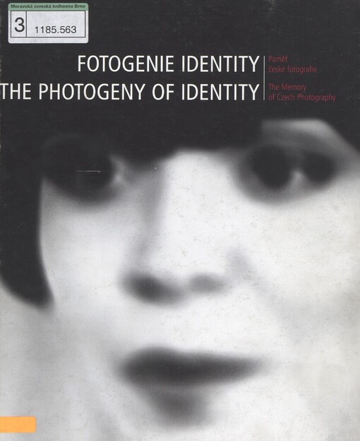 Fotogenie identity: paměť české fotografie = The photogeny of identity : the memory of Czech photography