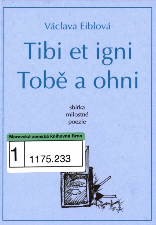 Tobě a ohni =: Tibi et igni : sbírka milostné poezie