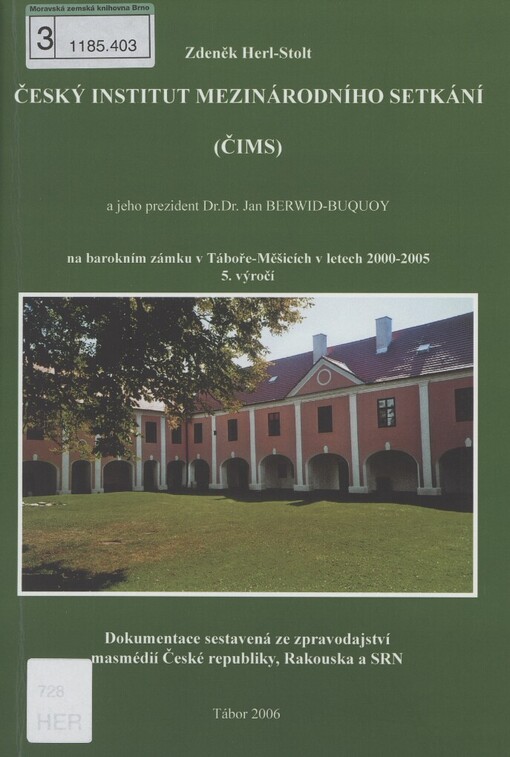 Český institut mezinárodního setkání (ČIMS) a jeho prezident Dr.Dr. Jan Berwid-Buquoy na barokním zámku v Táboře-Měšicích v letech 2000-2005: 5. výročí : dokumentace sestavená ze zpravodajství masmédií České republiky, Rakouska a SRN