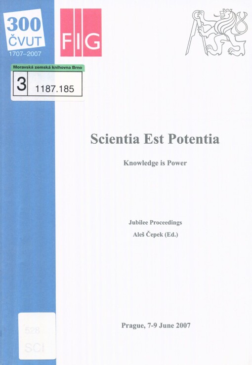 Scientia Est Potentia: knowledge is power : proceedings of the symposium dedicated to the development of curricula organized jointly by FIG Commission 2 and the Faculty of Civil Engineering CTU in Prague, 7-9 June 2007