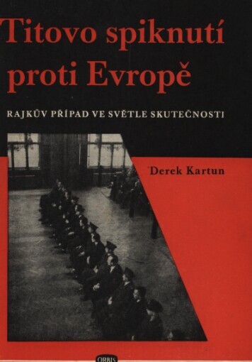 Titovo spiknutí proti Evropě :Rajkův případ ve světle skutečnosti